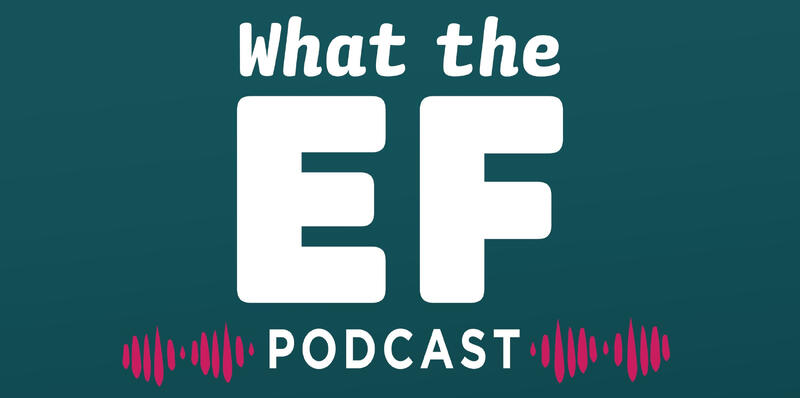 A graphic for What the EF podcast