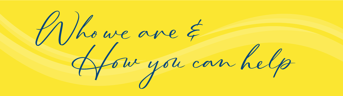 who we are and how you can help
