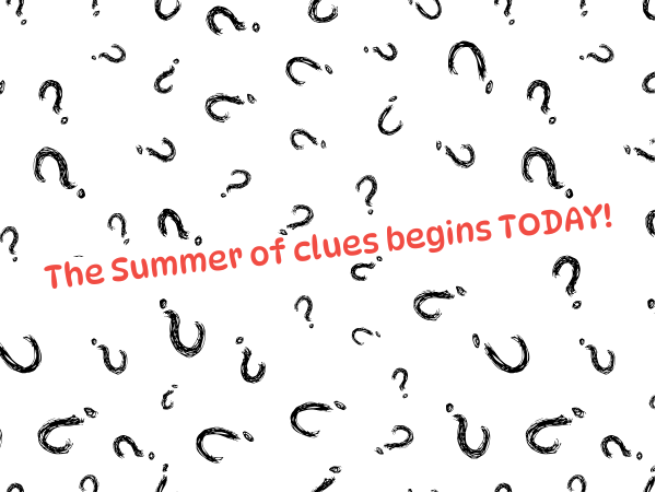 The summer of clues begins today!