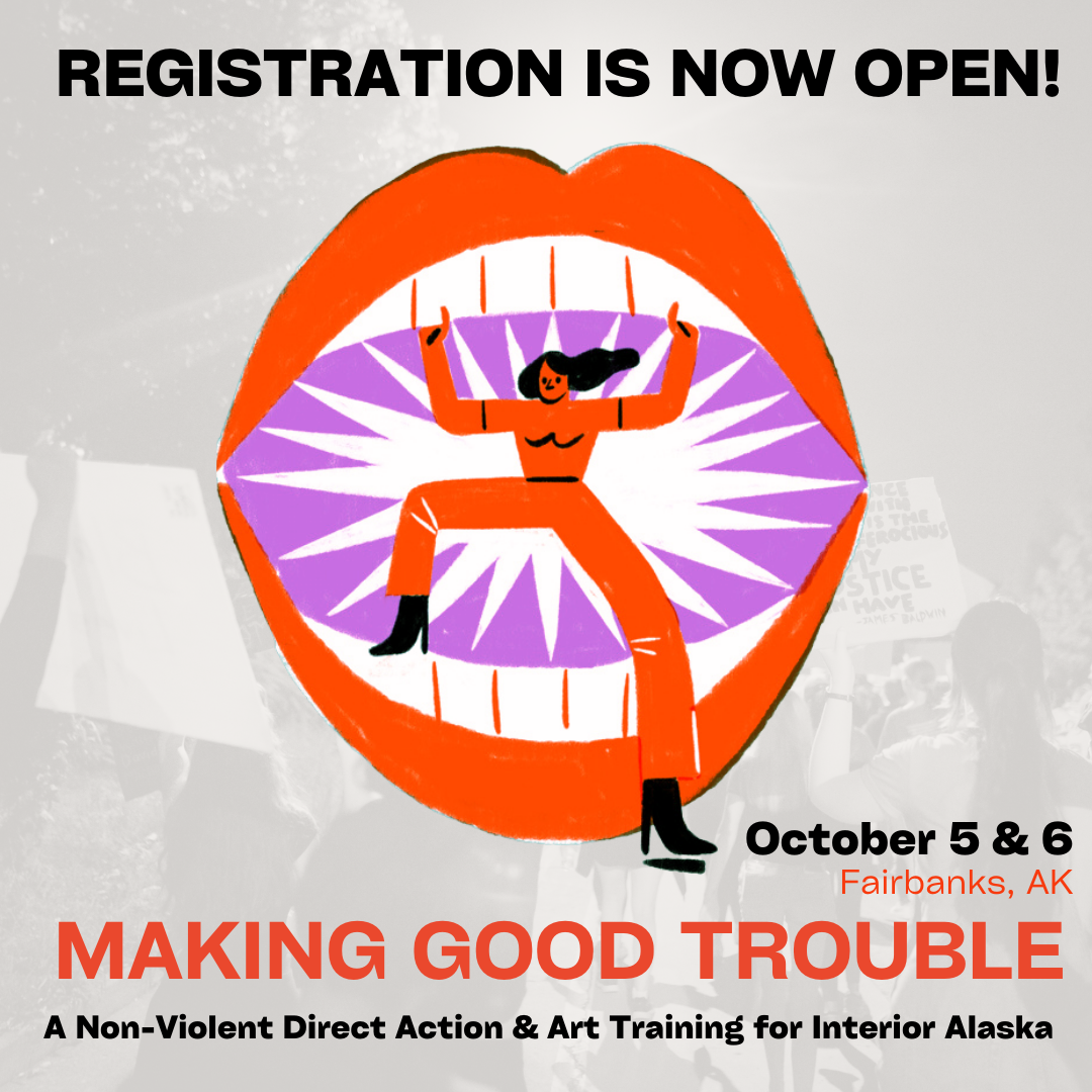 Infographic for ''Making Good Trouble'' workshop reads: Registration is now open! October 5th & 6th in Fairbanks, Alaska. A non-violent direct action & art training for Interior Alaska
