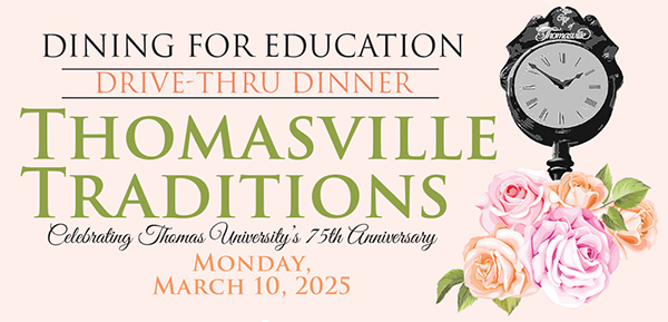 Dining for Education Drive-Thru Dinner. Thomasville Traditions. Celebrating Thomas University's 75th Anniversary. Monday, March 10, 2025.