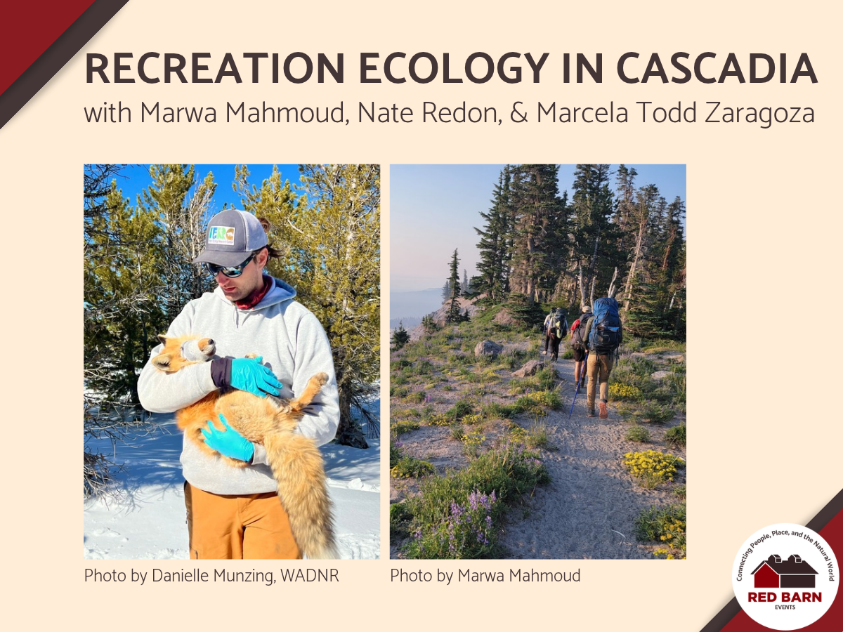 Graphic for Red Barn event Recreation Ecology in Cascadia with pictures of the presenter and the work being done.